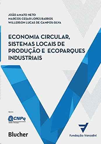 Economia Circular, Sistemas Locais de Produção e Ecoparques Industriais: Princípios, Modelos e Casos