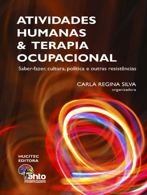 Atividades Humanas E Terapia Ocupacional: Saber-Fazer, Cultura, Política E Outras Resistências