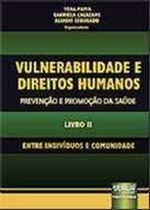 Vulnerabilidade e Direitos Humanos - Prevenção e Promoção da Saúde - Livro II - Entre Indivíduos e C