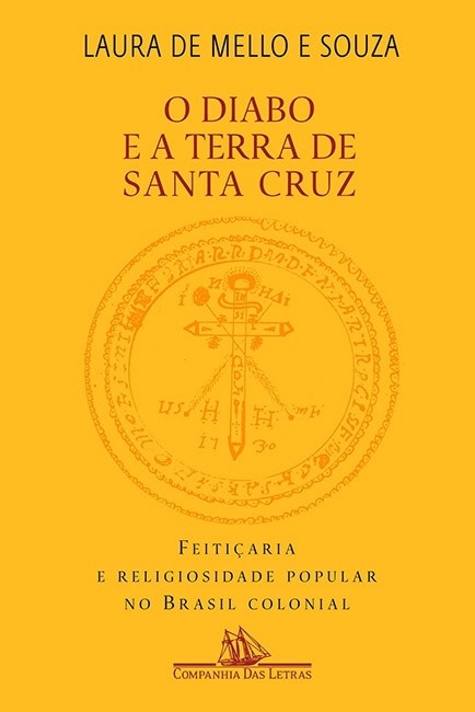 Diabo e a Terra de Santa Cruz, O: Feitiçaria e Religiosidade Popular no Brasil Colonial