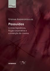 Possuídos: Crimes Hipnóticos, Ficção Corporativa E A Invenção Do Cinema
