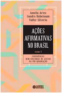 Ações Afirmativas no Brasil - Vol. 01 - Experiências Bem-Sucedidas de Acesso na Pós-Graduação