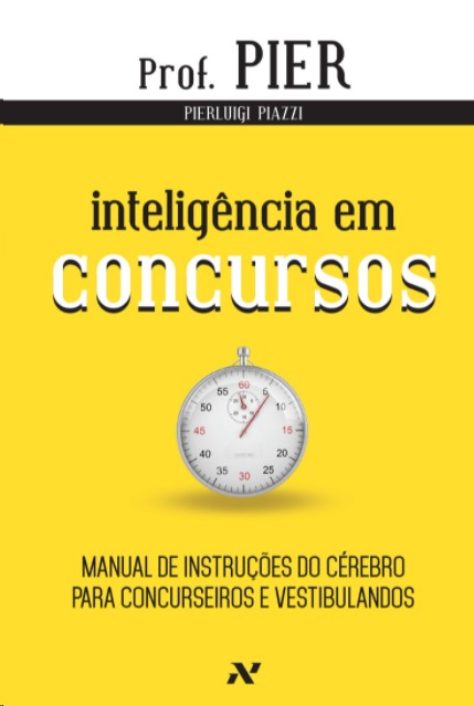 Inteligência Em Concursos - Manual De Instruções Do Cérebro Para Concurseiros E Vestibulandos - Vol.