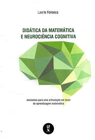 Didática da Matemática e Neurociência Cognitiva: Elementos Para uma Articulação em Favor da Aprendiz