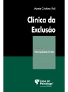 CLINICA DA EXCLUSÃO - COLEÇÃO CLÍNICA PSICANALÍTICA