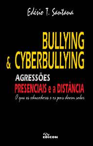 Bullying & Cyberbullying: Agressões Presenciais E A Distância O Que Os Educadores E Os Pais Devem Sa