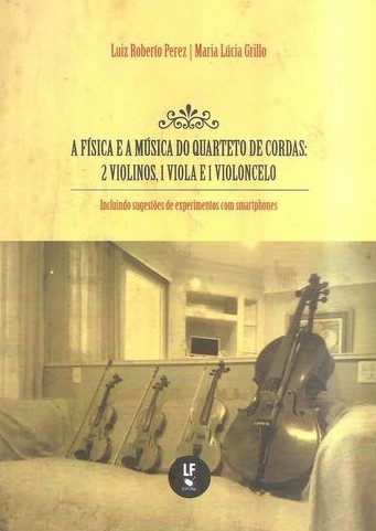 Física e a Música do Quarteto de Cordas, A: 2 Violinos, 1 Viola e 1 Violoncelo
