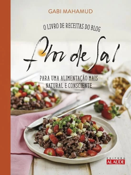 Flor De Sal, O - Livro De Receitas Do Blog Para Uma Alimentação Mais Natural E Consciente