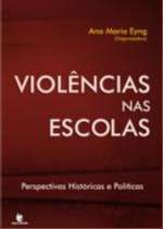 VIOLENCIAS NAS ESCOLAS - PERSPECTIVAS HISTORICAS E POLITICAS