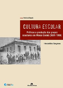 Cultura Escolar - Práticas e Produção dos Grupos Escolares em Minas Gerais (1891-1918)