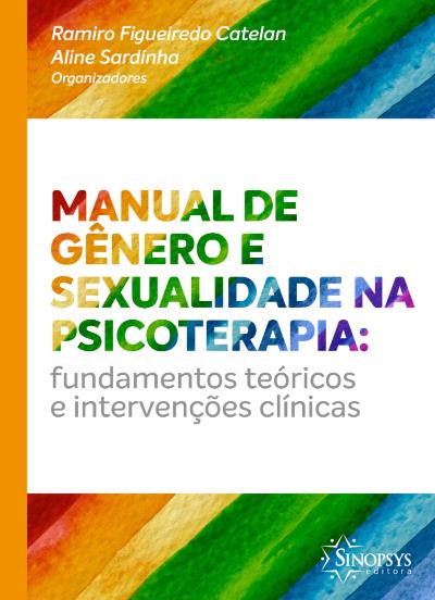 Manual de Gênero e Sexualidade na Psicoterapia: Fundamentos Teoricos e Intervenções Clínicas