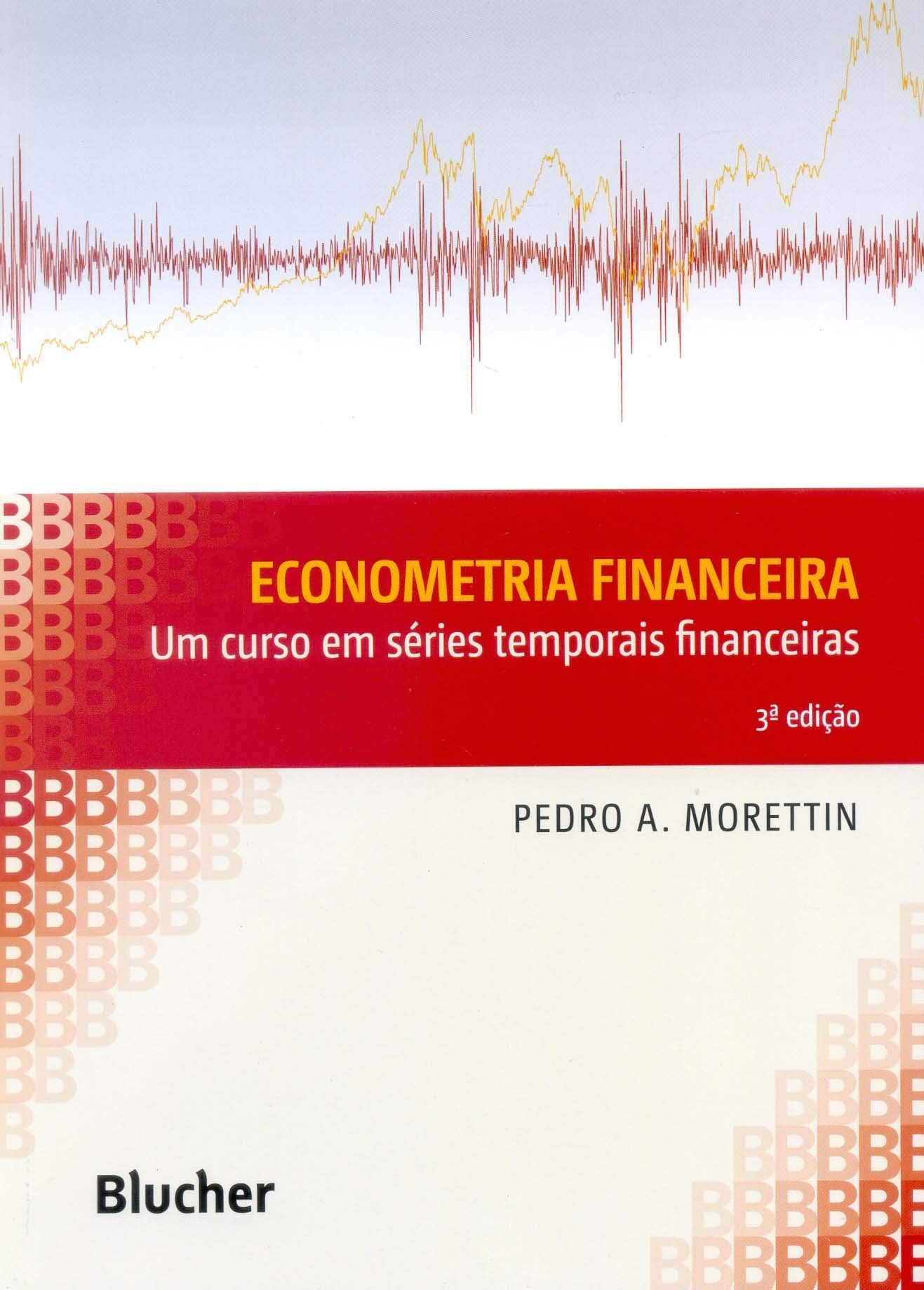 Econometria Financeira - Um Curso em Séries Temporais Financeiras