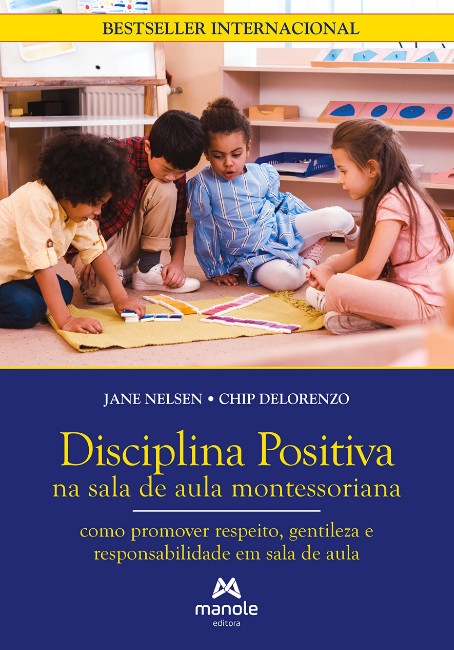 Disciplina Positiva Na Sala De Aula Montessoriana: Como Promover Respeito, Gentileza E Responsabilid
