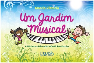JARDIM MUSICAL, UM - A MUSICA NA EDUCACAO INFANTIL PRE-ESCOLAR