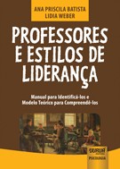 PROFESSORES E ESTILOS DE LIDERANCA - MANUAL PARA IDENTIFICA-LOS E MODELO TE