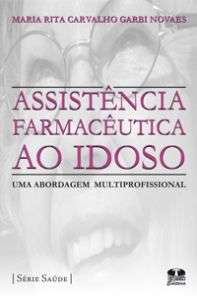 ASSISTENCIA FARMACEUTICA AO IDOSO: UMA ABORDAGEM MULTIPROFISSIONAL