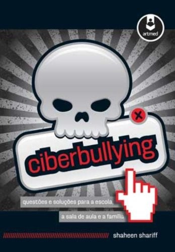 Ciberbullying - Questões e Soluções para a Escola, a Sala de Aula e a Família