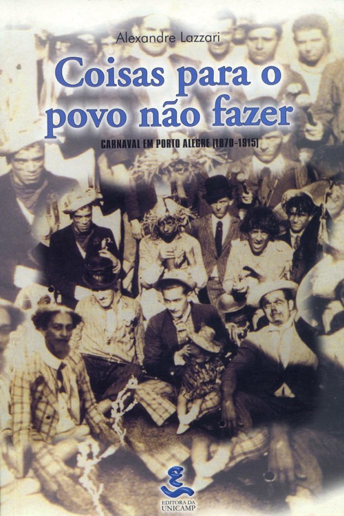 Coisas Para o Povo Não Fazer - Carnaval em Porto Alegre (1870-1915)