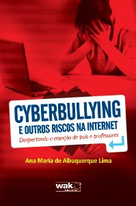 CYBERBULLYING E OUTROS RISCOS NA INTERNET - DESPERTANDO A ATENCAO DE PAIS E