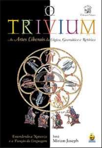 TRIVIUM, O - AS ARTES LIBERAIS DA LOGICA, GRAMATICA E RETORICA