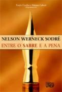 Nelson Werneck Sodré - Entre o Sabre e Pena