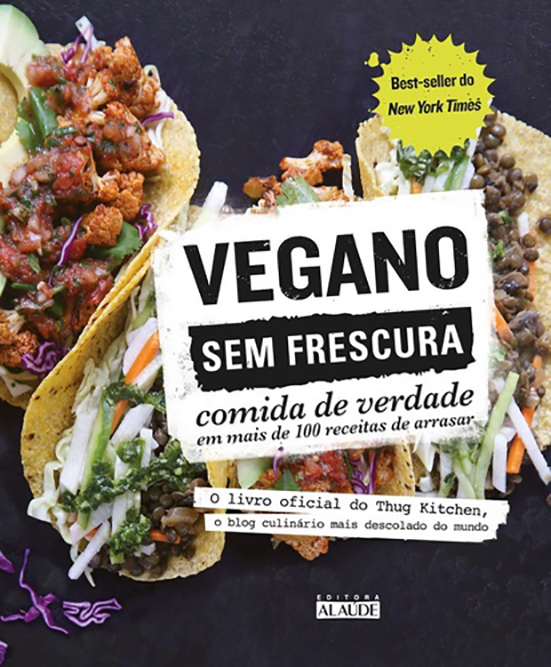 Vegano Sem Frescura - Comida De Verdade Em Mais De 100 Receitas De Arrasar