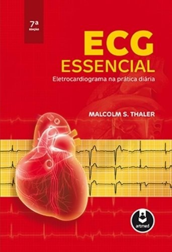 ECG ESSENCIAL - ELETROCARDIOGRAMA NA PRATICA DIARIA