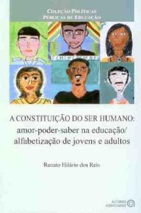 Constituição do ser Humano, A: Amor-poder-saber na Educação - Alfabetização de Jovens e Adultos