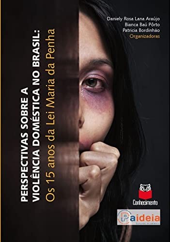 Perspectivas Sobre a Violência Doméstica no Brasil - Os 15 Anos da lei Maria da Penha