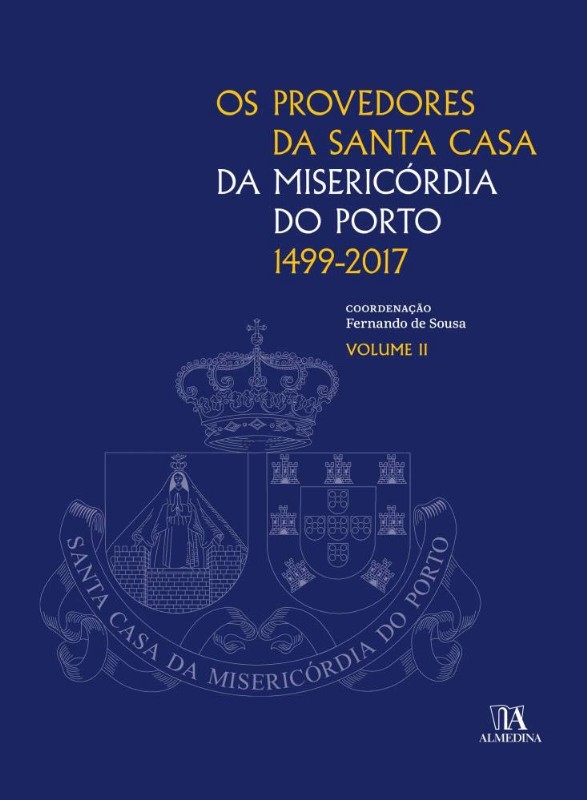 Provedores da Santa Casa da Misericórdia do Porto 1499-2017, Os - Volume 2