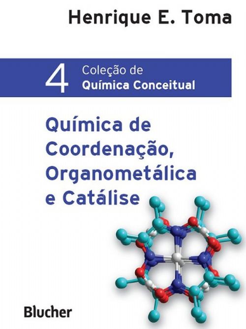 Coleção de Química Conceitual 4 - Química de Coordenação, Organometálica e Catálise