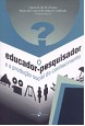 EDUCADOR-PESQUISADOR E A PRODUCAO SOCIAL DO CONHECIMENTO