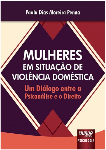 MULHERES EM SITUACAO DE VIOLENCIA DOMESTICA - UM DIALOGO ENTRE A PSICANALIS