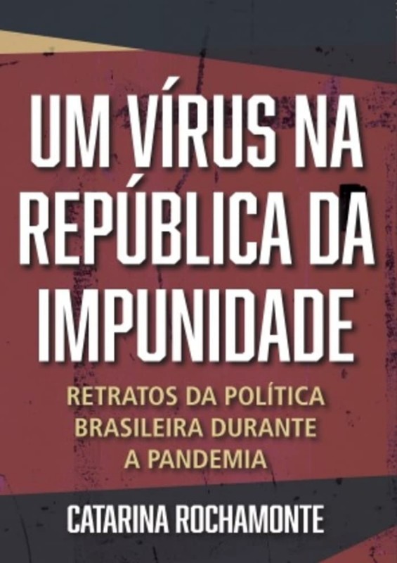 Vírus na República da Impunidade, Um: Retratos da PolÍtica Brasileira Durante