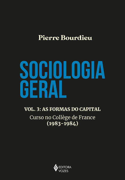 Sociologia Geral., Vol. 3; As Formas do Capital