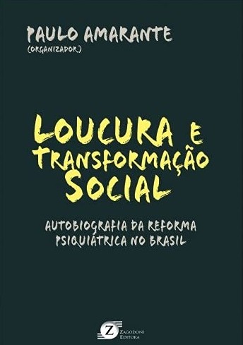 Loucura e Transformacao Social: Autobiografia da Reforma Psiquiatrica no Brasil