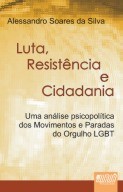 Luta, Resistência e Cidadania - Uma análise psicopolítica dos Movimentos e Paradas do Orgulho LGBT