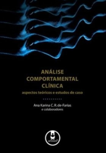 ANALISE COMPORTAMENTAL CLINICA - ASPECTOS TEORICOS E ESTUDOS DE CASO