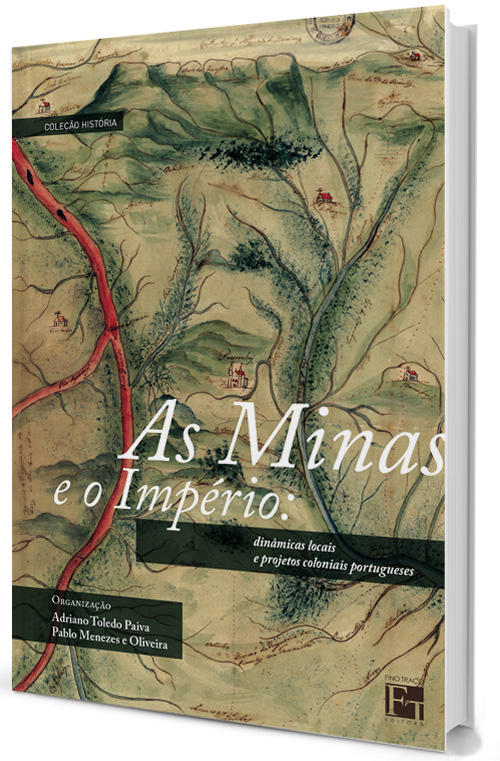 Minas E O Império, As: Dinâmicas Locais E Projetos Coloniais Portugueses