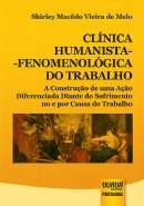 CLINICA HUMANISTA-FENOMENOLOGICA DO TRABALHO - A CONSTRUCAO DE UMA ACAO DIF