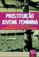 PROSTITUICAO JUVENIL FEMININA - A ESCOLHA, AS EXPERIENCIAS E AS AMBIGUIDADE