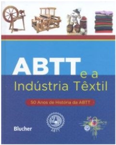 ABBT e a Indústria Têxtil: 50 Anos De História Da ABTT