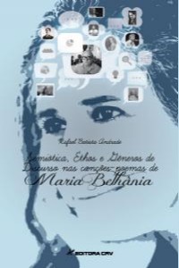 SEMIOTICA, ETHOS E GENEROS DE DISCURSO NAS CANCOES-POEMAS DE MARIA BETHANIA