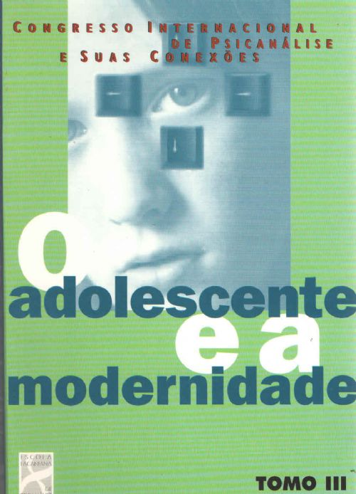 ADOLESCENTE E A MODERNIDADE - TOMO III - ESCOLA LACANIANA 1 Ed