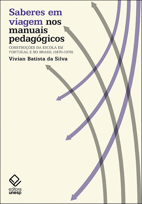 Saberes em Viagem nos Manuais Pedagógicos - Construções da Escola em Portugal e no Brasil (1870-1970