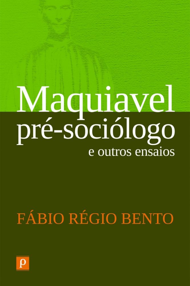 Maquiavel Pré-Sociólogo e Outros Ensaios