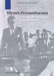 Ulysses Pernambucano E A Escola De Psiquiatria Social Do Recife