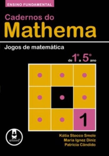 Cadernos do Mathema - Ensino Fundamental - Jogos de Matemática de 1º a 5º Ano