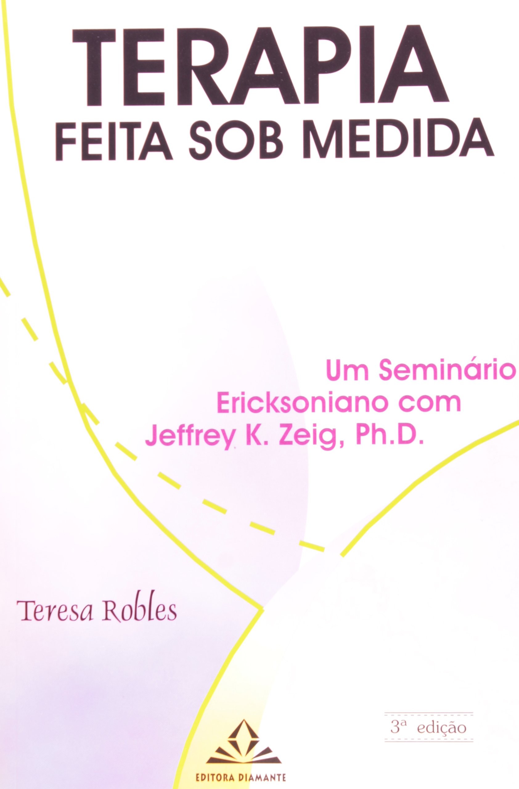 Terapia Feita Sob Medida - Um Seminário Ericksoniano com Jeffrey K. Zeig, Ph.D.