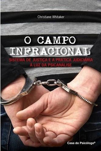 Campo Infracional, O - Sistema De Justiça E A Prática Judiciária A Luz Da Psicanálise